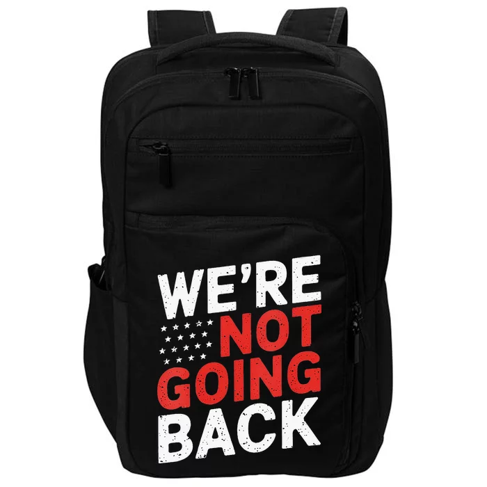 We Are Not Going Back Kamala Harris Waltz 24 Impact Tech Backpack