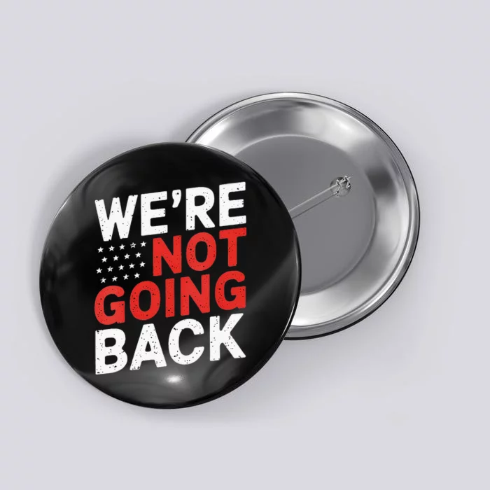 We Are Not Going Back Kamala Harris Waltz 24 Button