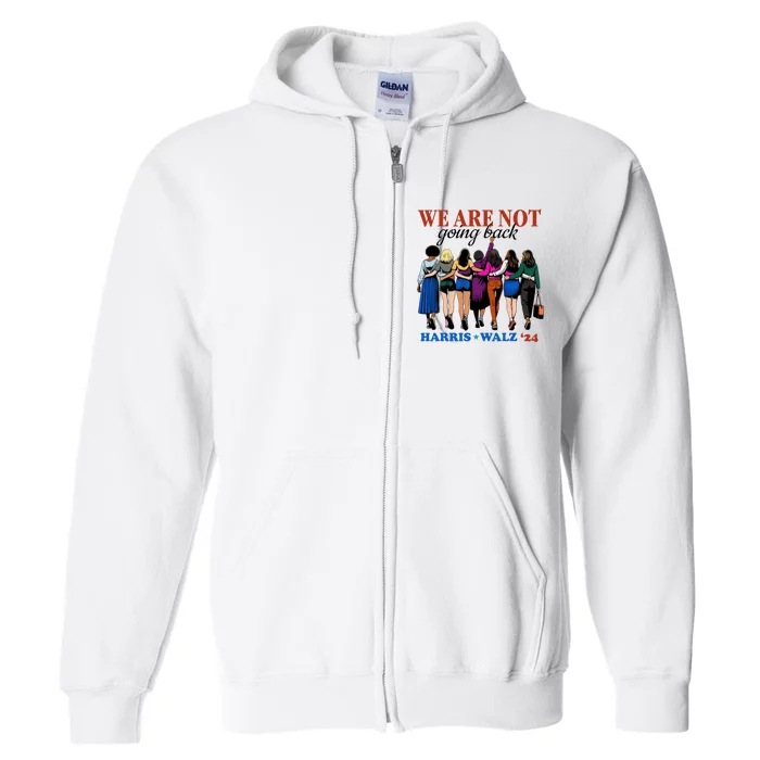 We Are Not Going Back Kamala Harris Waltz 24 Madam President Full Zip Hoodie