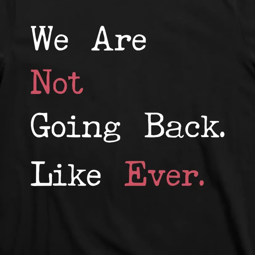 We Are Not Going Back Like Ever 2024 Usa T-Shirt