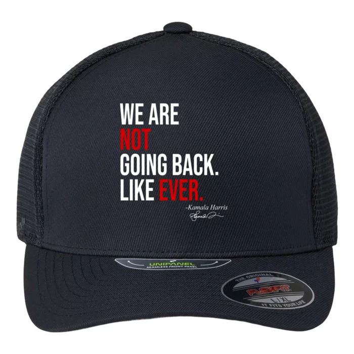 We Are Not Going Back Like Ever Kamala Harris 2024 Flexfit Unipanel Trucker Cap