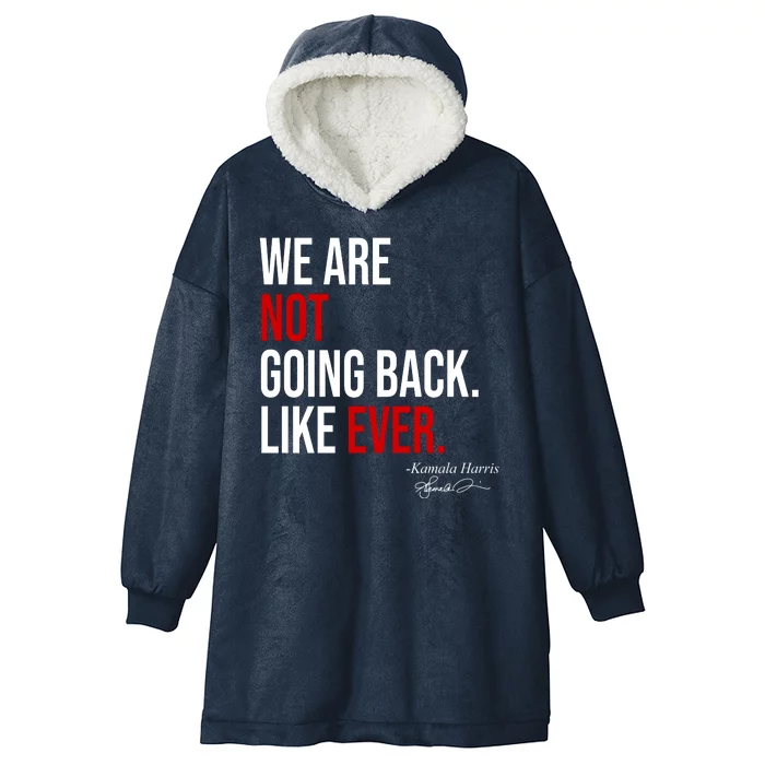 We Are Not Going Back Like Ever Kamala Harris 2024 Hooded Wearable Blanket