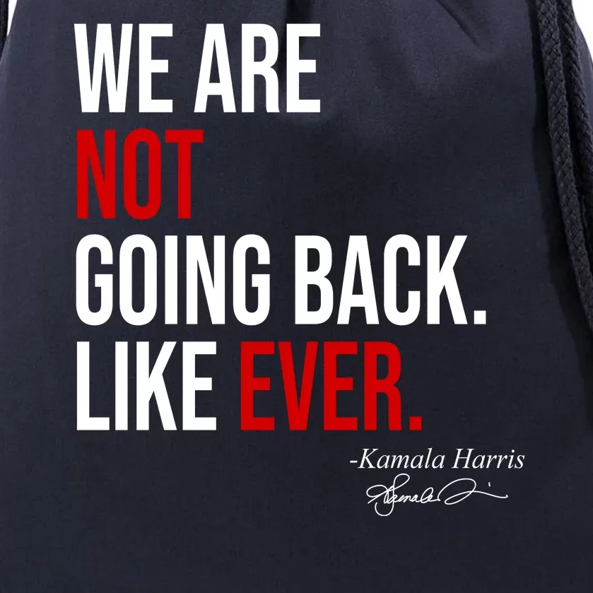 We Are Not Going Back Like Ever Kamala Harris 2024 Drawstring Bag