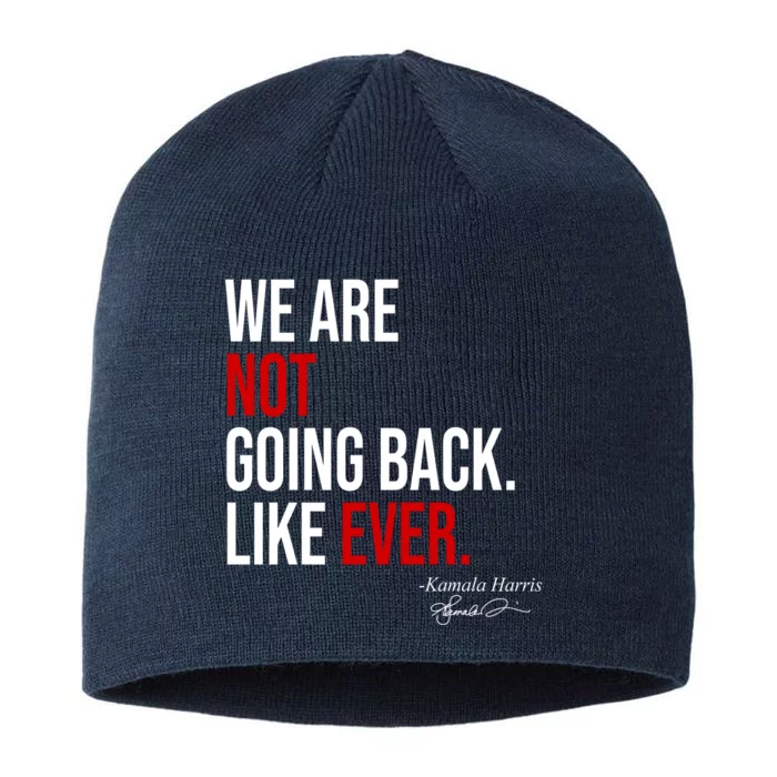 We Are Not Going Back Like Ever Kamala Harris 2024 8 1/2in Sustainable Knit Beanie