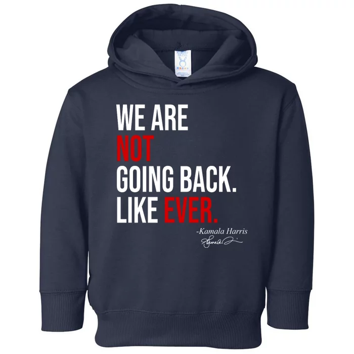 We Are Not Going Back Like Ever Kamala Harris 2024 Toddler Hoodie