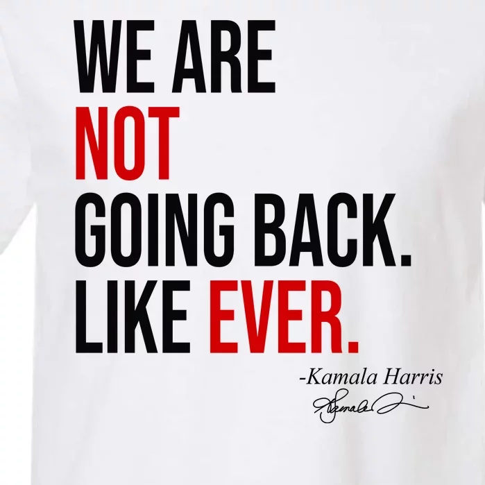 We Are Not Going Back Like Ever Kamala Harris 2024 Garment-Dyed Heavyweight T-Shirt