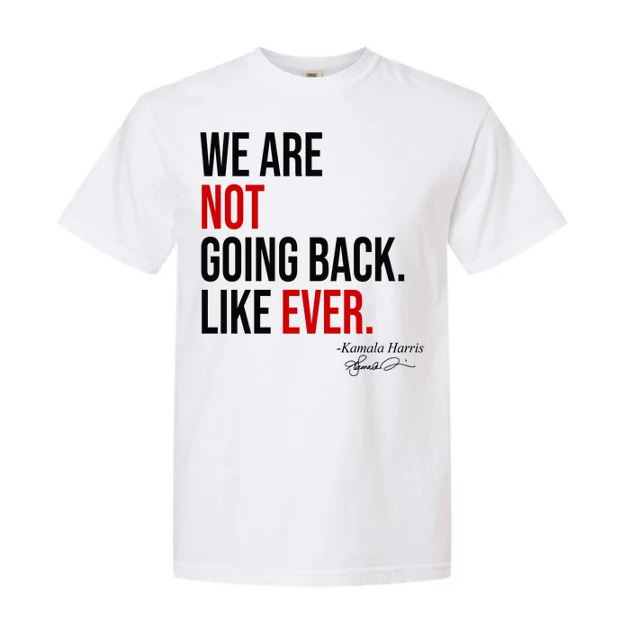 We Are Not Going Back Like Ever Kamala Harris 2024 Garment-Dyed Heavyweight T-Shirt