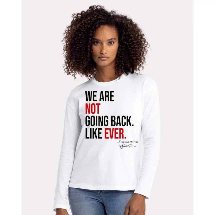 We Are Not Going Back Like Ever Kamala Harris 2024 Womens Cotton Relaxed Long Sleeve T-Shirt