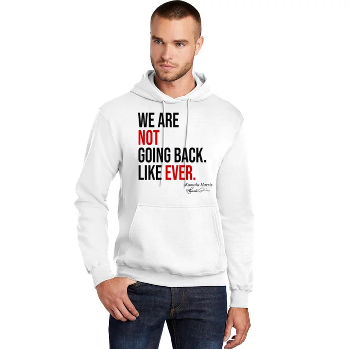 We Are Not Going Back Like Ever Kamala Harris 2024 Hoodie