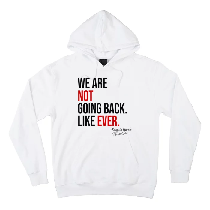 We Are Not Going Back Like Ever Kamala Harris 2024 Hoodie