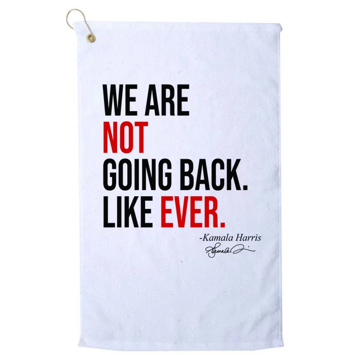 We Are Not Going Back Like Ever Kamala Harris 2024 Platinum Collection Golf Towel