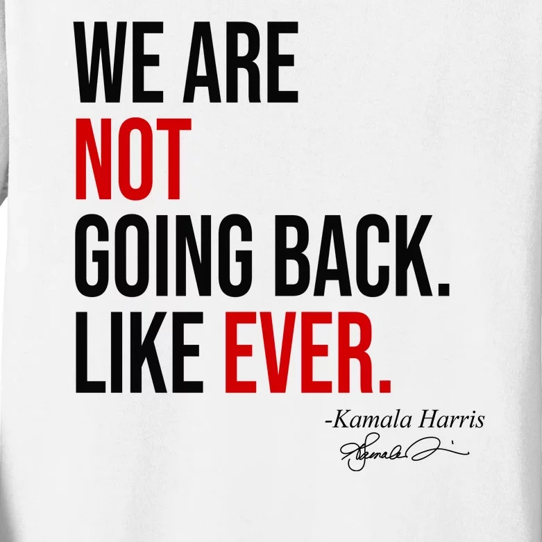 We Are Not Going Back Like Ever Kamala Harris 2024 Kids Long Sleeve Shirt