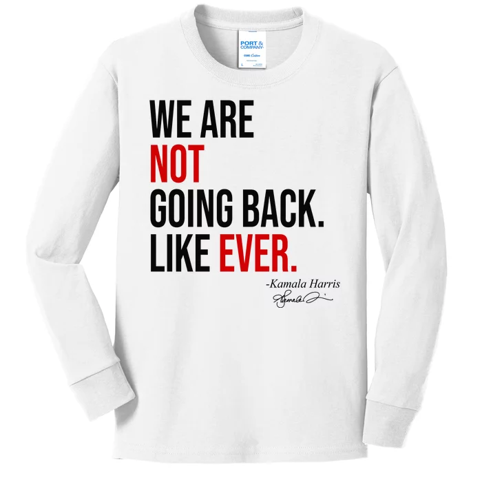 We Are Not Going Back Like Ever Kamala Harris 2024 Kids Long Sleeve Shirt