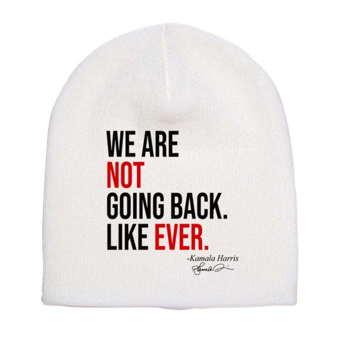 We Are Not Going Back Like Ever Kamala Harris 2024 Short Acrylic Beanie