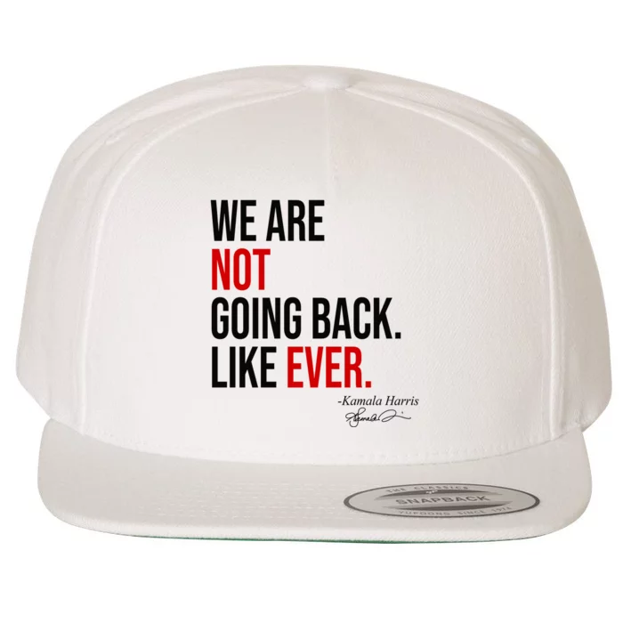 We Are Not Going Back Like Ever Kamala Harris 2024 Wool Snapback Cap