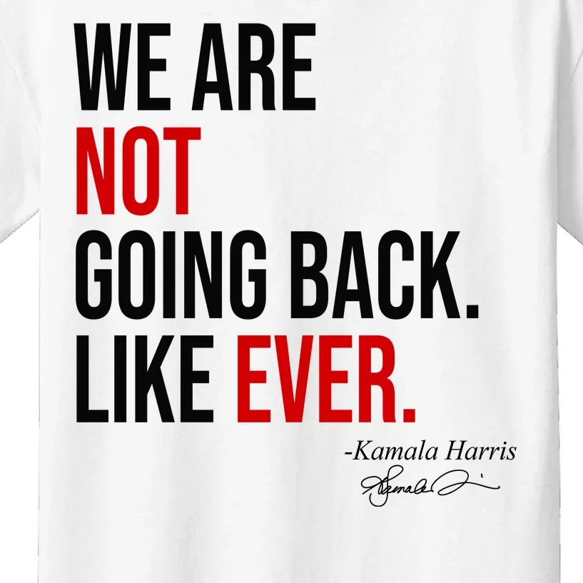 We Are Not Going Back Like Ever Kamala Harris 2024 Kids T-Shirt