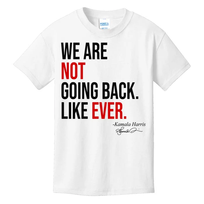 We Are Not Going Back Like Ever Kamala Harris 2024 Kids T-Shirt