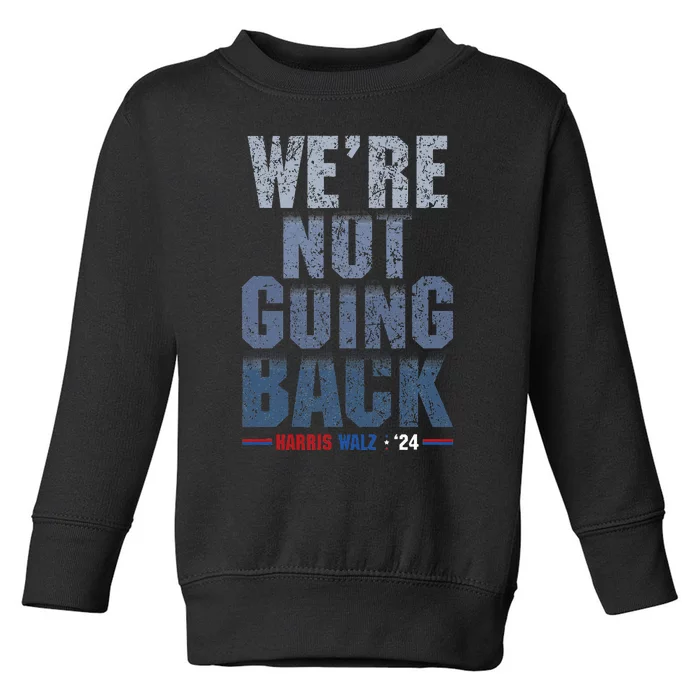 We Are Not Going Back Harris Waltz 2024 Toddler Sweatshirt