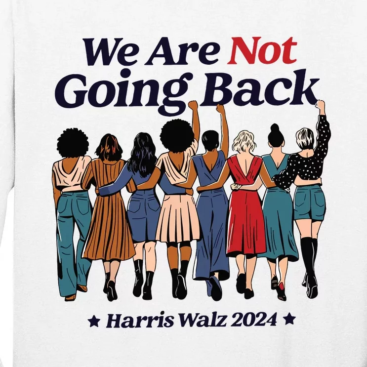 We Are Not Going Back Kamala Harris Waltz 24 Madam President Tall Long Sleeve T-Shirt