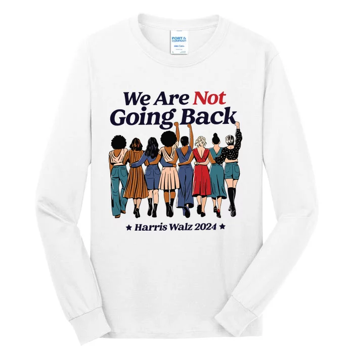 We Are Not Going Back Kamala Harris Waltz 24 Madam President Tall Long Sleeve T-Shirt