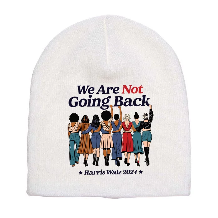 We Are Not Going Back Kamala Harris Waltz 24 Madam President Short Acrylic Beanie