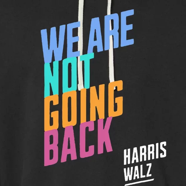 We Are Not Going Back Harris Waltz 2024 Garment-Dyed Fleece Hoodie