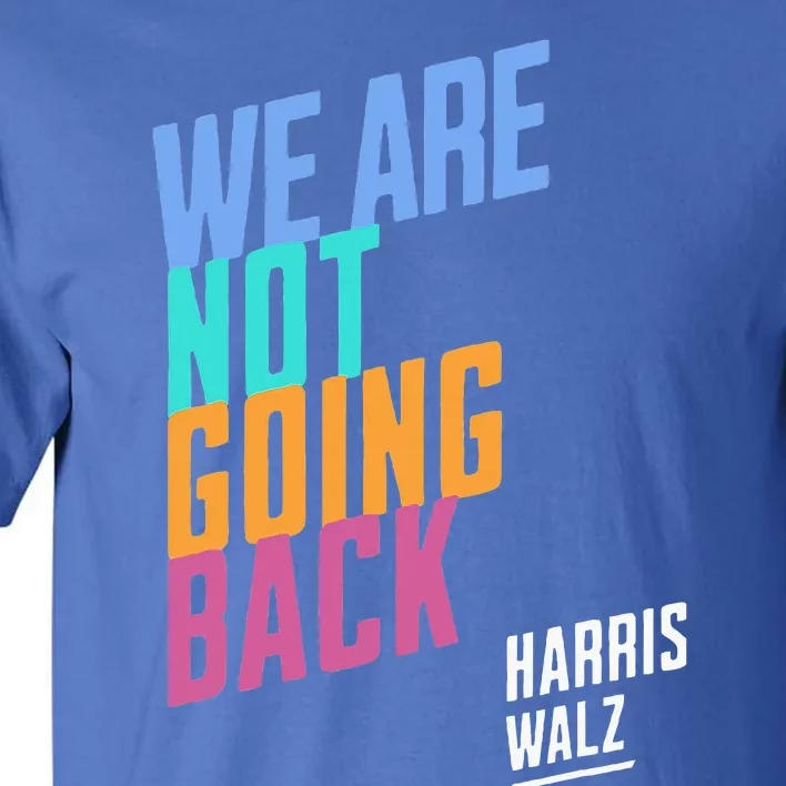 We Are Not Going Back Harris Waltz 2024 Tall T-Shirt