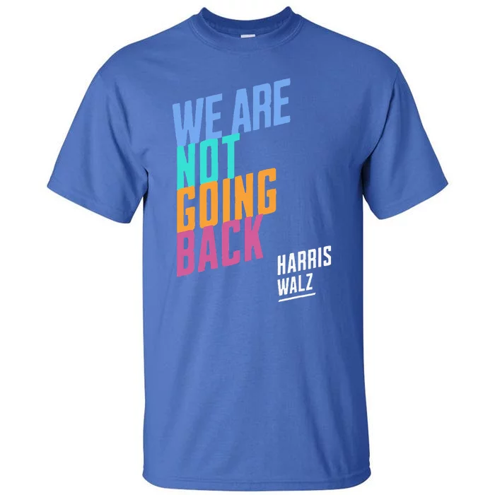 We Are Not Going Back Harris Waltz 2024 Tall T-Shirt