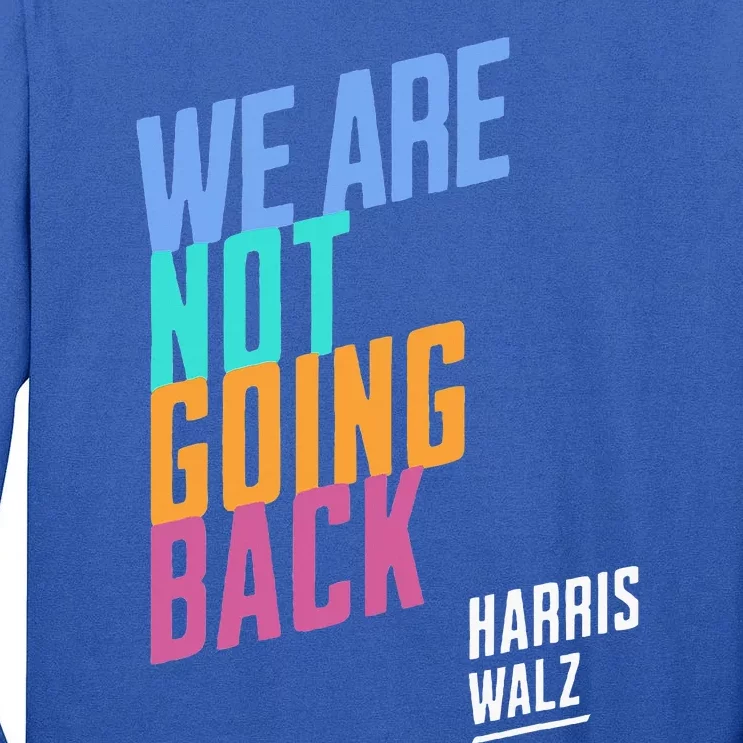 We Are Not Going Back Harris Waltz 2024 Tall Long Sleeve T-Shirt