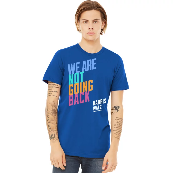 We Are Not Going Back Harris Waltz 2024 Premium T-Shirt