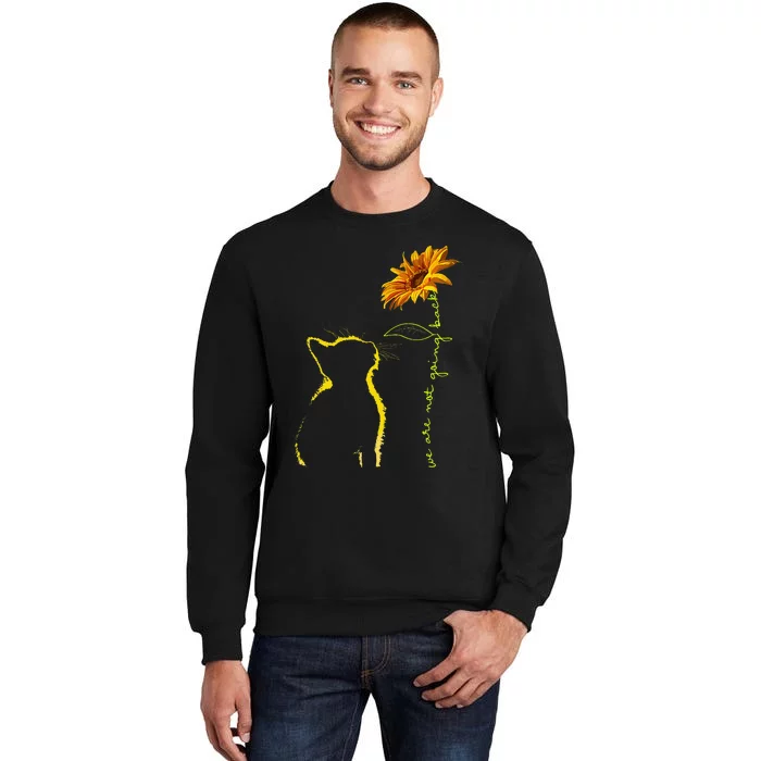 We Are Not Going Back Cat Sunflower Design Gift Sweatshirt