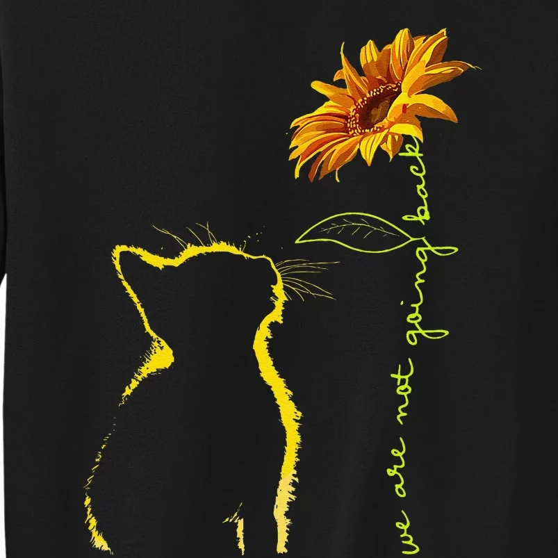 We Are Not Going Back Cat Sunflower Design Gift Sweatshirt