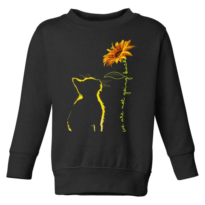 We Are Not Going Back Cat Sunflower Design Gift Toddler Sweatshirt