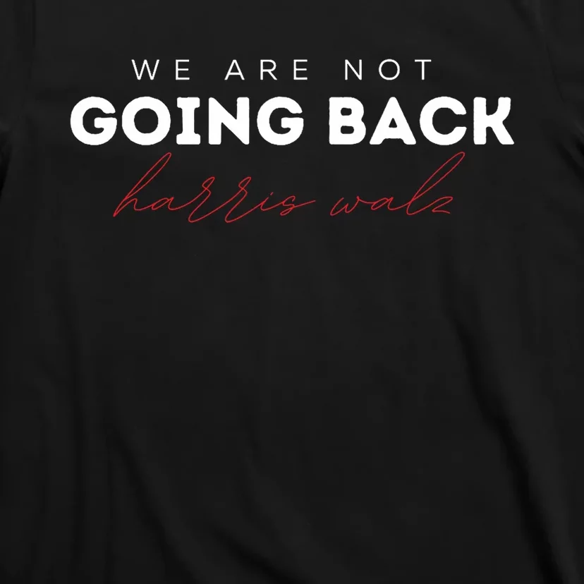 We Are Not Going Back Walz Waltz T-Shirt