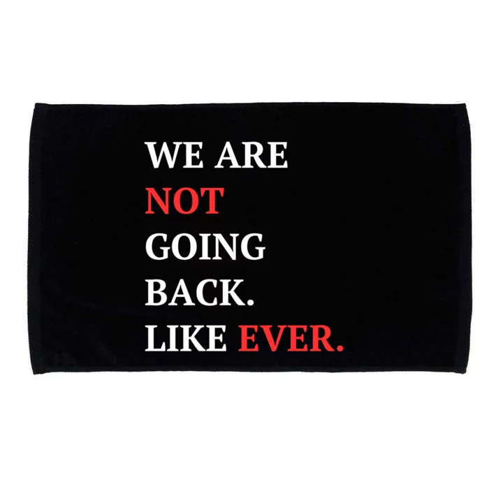 We Are Not Going Back Like Ever Microfiber Hand Towel