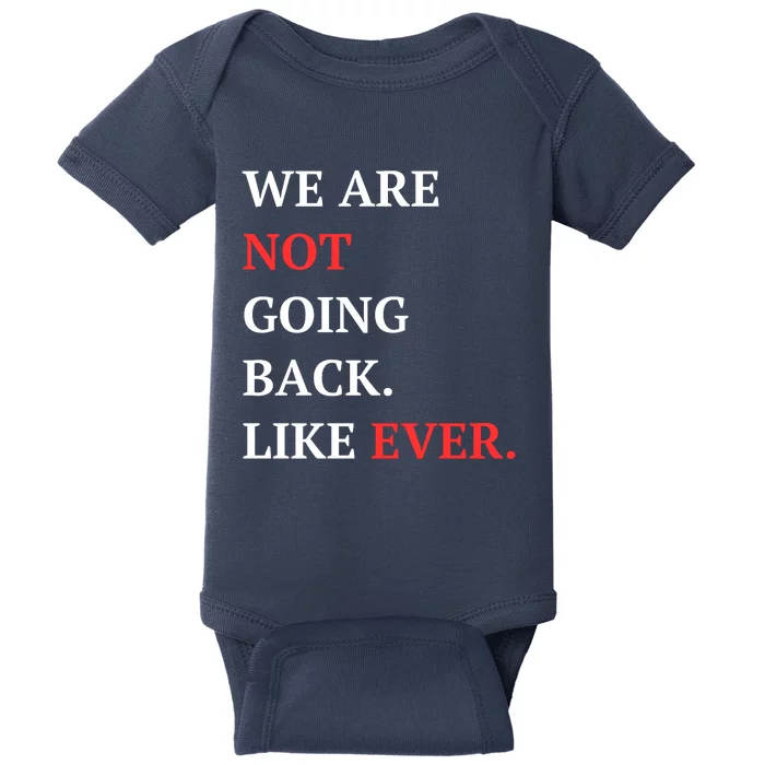 We Are Not Going Back Like Ever Baby Bodysuit