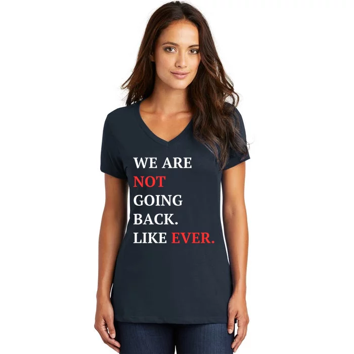 We Are Not Going Back Like Ever Women's V-Neck T-Shirt