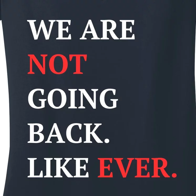 We Are Not Going Back Like Ever Women's V-Neck T-Shirt