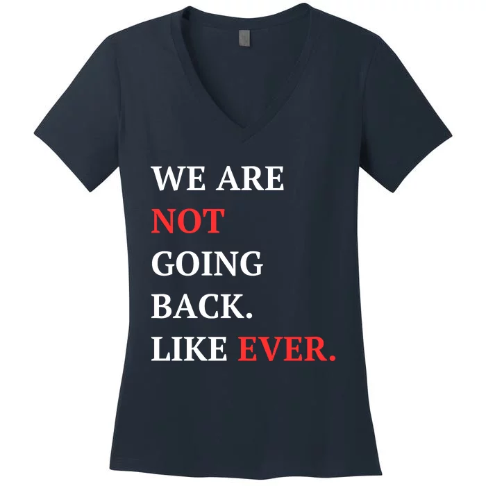 We Are Not Going Back Like Ever Women's V-Neck T-Shirt