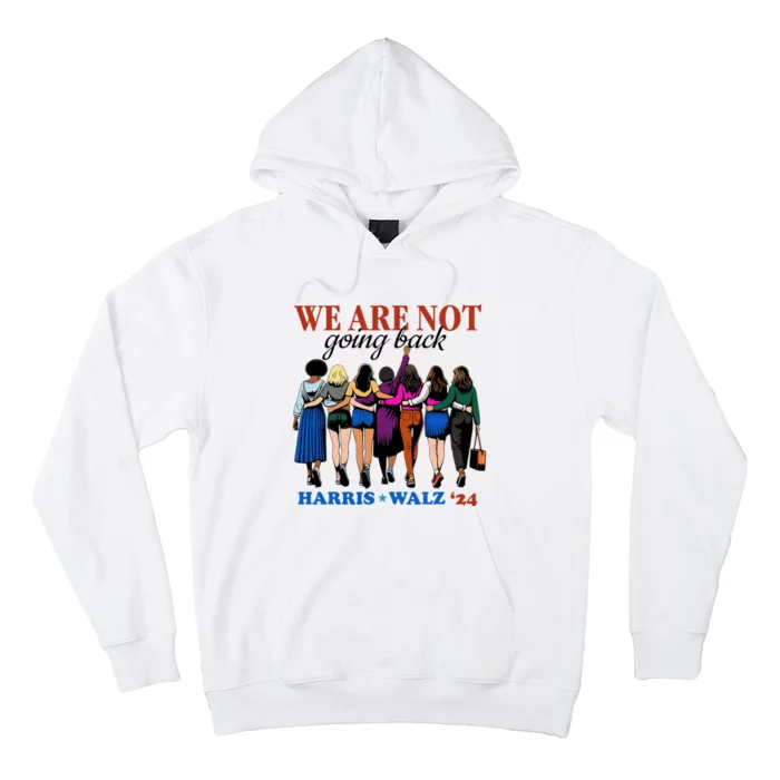 We Are Not Going Back Kamala Harris Waltz 24 Madam President Hoodie