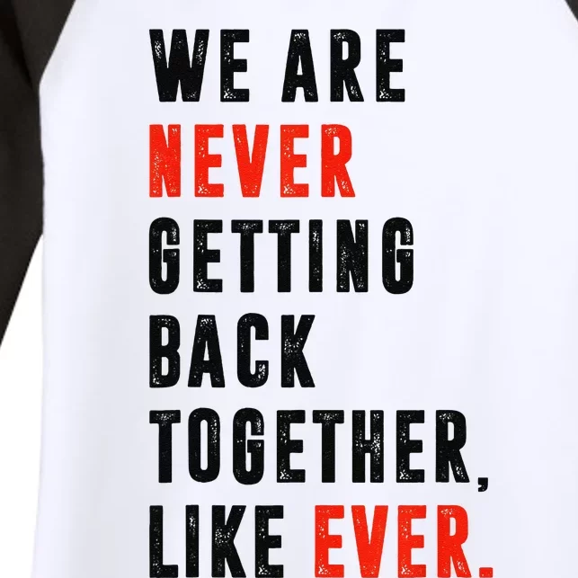 We Are Never Getting Back Together Like Ever Retro Funny Women's Tri-Blend 3/4-Sleeve Raglan Shirt