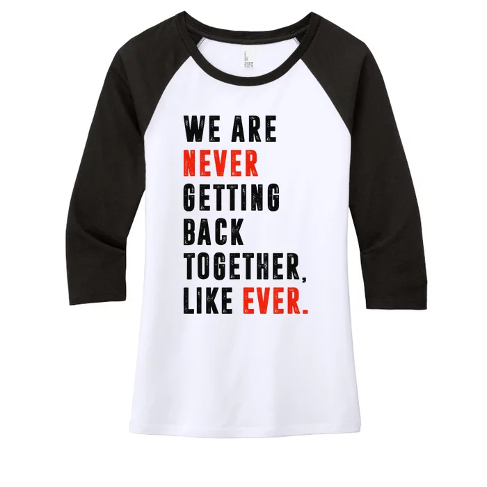 We Are Never Getting Back Together Like Ever Retro Funny Women's Tri-Blend 3/4-Sleeve Raglan Shirt