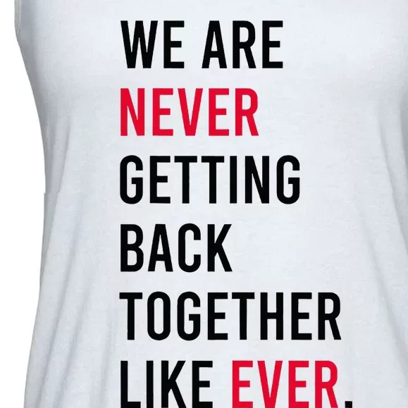 We Are Never Getting Back Together Like Ever Ladies Essential Flowy Tank