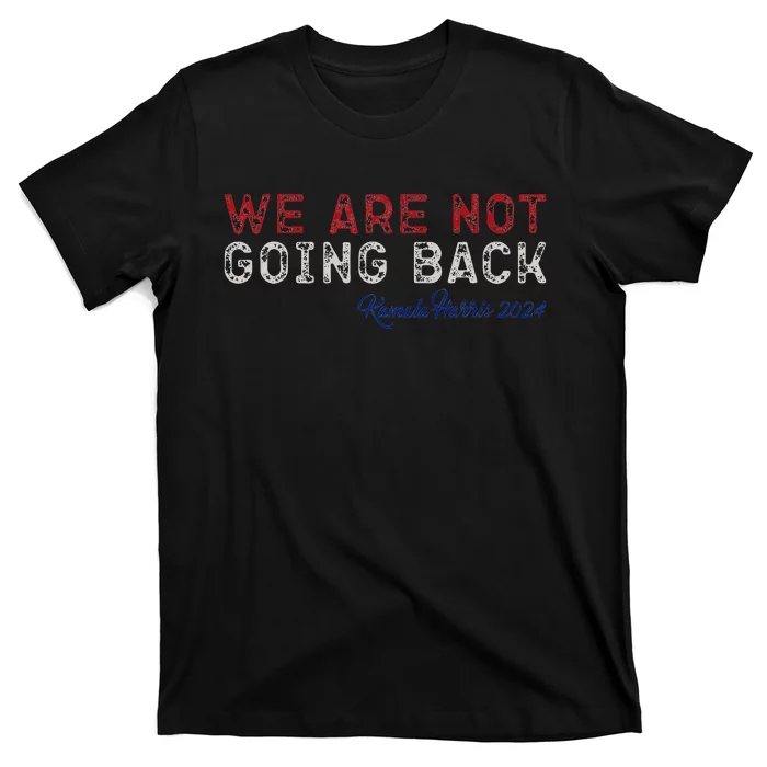 We Are Not Going Back 2024 T-Shirt