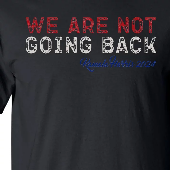 We Are Not Going Back 2024 Tall T-Shirt