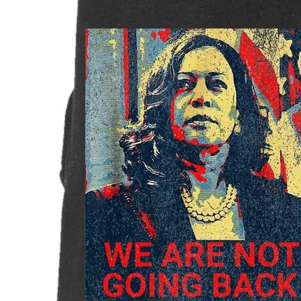 We Are Not Going Back Kamala Harris 2024 Doggie 3-End Fleece Hoodie