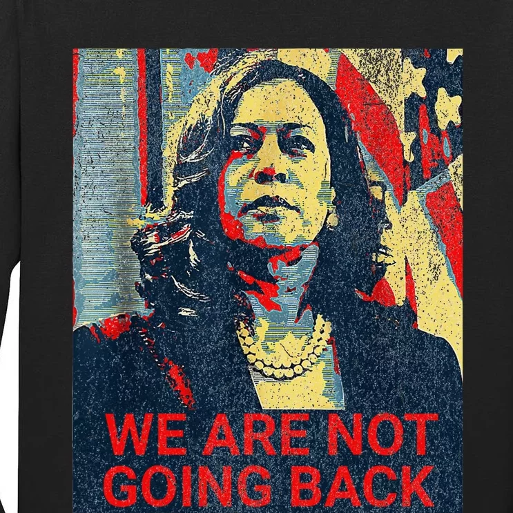 We Are Not Going Back Kamala Harris 2024 Tall Long Sleeve T-Shirt