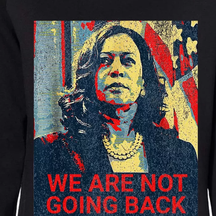 We Are Not Going Back Kamala Harris 2024 Womens California Wash Sweatshirt