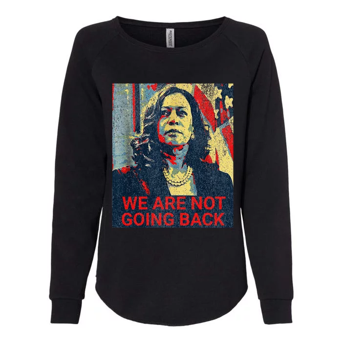 We Are Not Going Back Kamala Harris 2024 Womens California Wash Sweatshirt