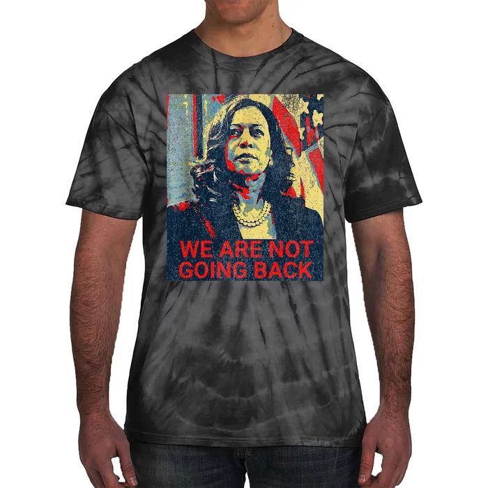 We Are Not Going Back Kamala Harris 2024 Tie-Dye T-Shirt